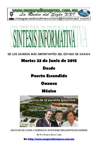 DE LOS DIARIOS MÁS IMPORTANTES DEL ESTADO DE OAXACA
Martes 23 de Junio de 2015
Desde
Puerto Escondido
Oaxaca
México
En: http.//www.megaradioexpress.com.mx
 