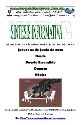DE LOS DIARIOS MÁS IMPORTANTES DEL ESTADO DE OAXACA
Jueves 23 de Junio de 2016
Desde
Puerto Escondido
Oaxaca
México
En: http.//www.megaradioexpress.com.mx
 