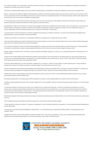 Así lo informó el secretario de Comunicaciones y Transportes, Gerardo Ruiz Esparza, al comparecer ante la comisión especial de legisladores que indaga sobre la expedición y
cancelación de la licitación para construir el tren rápido.
El funcionario mexiquense también aseguró que no hubo conflicto de intereses debido a la participación de la filial Teya, integrante del consorcio Higa, de Hinojosa Cantú.
Más aún, el titular de la SCT defendió la legalidad de esa participación y justificó el no favoritismo del gobierno federal hacia esa empresa al afirmar que el 15 de octubre, cuando
se dio a conocer el fallo a favor de China Railway Construcion, fue cuando se enteraron que Teya estaba asociada con el empresario tamaulipeco, también dueño “legalmente” de
la casa de Sierra Leona, en las Lomas de Chapultepec, de Angélica Rivera.
“El 15 de octubre se dio a conocer el fallo y ese mismo día supimos que en el consorcio que se asoció con ellos participa la empresa de Juan Armando Hinojosa Cantú, pero
también nos enteramos que apenas dos días atrás se había constituido”, justificó Ruiz Esparza.
Ante legisladores, el titular de la SCT sostuvo que la licitación estuvo apegada a Derecho pero que desistió de la firma del contrato, “que no de la cancelación”, porque “días antes
del fallo se generó un ambiente poco favorable, se cuestionó que sólo hubiera un participante, que había un sobreprecio, y también se hicieron señalamientos de que en el
consorcio estaba gente vinculada a servidores públicos (es decir, la relación entre Peña Nieto e Hinojosa Cantú).
“Las dudas crecieron y tomaron tintes políticos, se cuestionó la legalidad de las empresas y se mostraron suspicacias, y se insinuó que hubo información privilegiada hacia la
empresa ganadora y que por eso declinaron las demás participantes.
“También se hizo mención a la vinculación con un expresidente de México por su parentesco con un miembro del consorcio”, admitió.
Luego, Ruiz Esparza detalló que en el gabinete “reflexionamos sobre el riesgo de seguir por la duda y por las reacciones políticas como el que se pudiera cancelar el presupuesto
para la obra. Era un escenario adverso y se cuestionó la honorabilidad”.
En el momento de suscribirse el contrato se hubieran adquirido obligaciones que luego en caso de tener que cancelarse aquél por causas de fuerza mayor, se hubiera generado
una situación muy desfavorable, y el pago a la empresa ganadora tendría que ser mucho mayor de lo que hoy se está en obligación de pagar, admitió.
Además, aclaró que la empresa china no ha cobrado la multa que el gobierno está obligado a pagarle hoy, e incluso que no ha interpuesto algún escrito de reclamación por la “no
firma del contrato”.
El titular de la SCT también destacó ante los diputados que el gobierno tenía dos opciones: una era firmar porque fue una licitación legal, pero “ante la duda que surgió en ese
momento y con los cuestionamientos políticos, nos preguntamos si iba a poder realizarse la obra y pensamos que no. Que iba a haber un freno político y entonces las pérdidas
serían mayores porque ahí la empresa haría reclamaciones mayores”.
El funcionario federal aseguró que la “no firma” del contrato lo respalda la ley y que, según él, “cuando no se tiene claridad”, se puede suspender aquél. “Fue para proteger los
intereses de los mexicanos y por haberse convertido en un proyecto riesgoso. Fue la mejor decisión que se tomó”, acotó.
Durante la comparecencia de Ruiz Esparza sólo los diputados Ricardo Mejía Berdeja, de Movimiento Ciudadano (MC), y Lilia Aguilar, del Partido del Trabajo (PT), cuestionaron al
funcionario centrando sus preguntas en la experiencia de Higa en la construcción de trenes, sosteniendo que hubo conflicto de interés y tráfico de influencias.
También pusieron sobre la mesa la sospecha de que China haya decidido no cobrar la multa por la “no firma”, e incluso Mejía Berdeja preguntó si entonces ya “hay un acuerdo
para la próxima licitación y darles el proyecto a ellos”.
Ruiz Esparza respondió que no han cobrado porque volverán a participar en la licitación, la cual se pretende publicar en sus bases a inicios de enero próximo.
La petista Lilia Aguilar preguntó al funcionario “cómo se medía el riesgo político, cómo se cuantifica”, pues esa la razón que ofreció para cancelar la licitación, a lo que Ruiz Esparza
respondió:
“La valoración del riesgo, si uno tiene la ley en la mano, se vio el riesgo de firmar un contrato que a todas luces, y no sólo fue una senadora que amenazara con no dar los
recursos, fueron muchas las inconformidades, las presiones de los medios de información de por qué fulano de tal –y no es quien aquí se ha mencionado (para ese momento la
única persona que se había señalado era Hinojosa Cantú)–; ahí se presionaba para que se cancelara el fallo; todo estaba sujeto a la duda. Si firmo me estarían reclamando por
qué firmé el contrato y en ese momento sí habría perdidas cuantiosas”.
Mejía Berdeja le preguntó a Ruiz Esparza cuántas obras le entregó a Hinojosa Cantú durante su paso por el Estado de México como secretario de Comunicaciones y desde cuándo
lo conocía.
“Sólo le entregue dos obras y sólo he tenido una relación de trabajo con él, nunca he tenido relación de amistad”, aseguró.
“¿Puede Higa volver a participar en la licitación?”, preguntaron los legisladores, a lo que el funcionario respondió que “legalmente sí”, pero que políticamente está imposibilitado ese
consorcio de participar.
“Creo que Higa en este momento está imposibilitada por el debate político. Y no me cabe duda de que no participará en la próxima licitación, la parte legal tendría que ser
analizada”, advirtió.
Legisladores de PRI, PAN, Panal y PVEM respaldaron la actuación del titular de SCT, al que nunca lo cuestionaron e, incluso, como el representante panista Rafael Acosta,
aplaudió el que los empresarios tengan relación con los miembros del gobierno, pues lo hacen “en beneficio del país”.
 