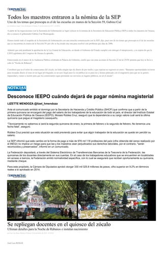 Todos los maestros entraron a la nómina de la SEP
Uno de los temas que preocupa es el de las escuelas en manos de la Sección 59, Gabino Cué
por Humberto Angel Torres Rodriguez el Martes 23 de diciembre de 2014 - 05:00:03
A partir de las negociaciones con la Secretaría de Gobernación se logró colocar en la nómina de la Secretaría de Educación Pública (SEP) a todos los maestros de Oaxaca,
dio a conocer el gobernador Gabino Cué Monteagudo.
Hemos tenido todo el respaldo de la Secretaría de Gobernación con una estrecha comunicación con la SEP, dijo, pues uno de los temas que preocupa es el de las escuelas
que se encuentran en manos de la Sección 59, por ello se ha creado una ruta para resolver este problema que data de 2006.
Admitió que está pendiente la aprobación de la Ley Estatal de Educación, en donde el Gobierno del Estado cumplió con entregar el anteproyecto, y en espera de que la
LXII Legislatura del Congreso de Oaxaca la apruebe,
Entrevistado en el marco de la Audiencia Pública celebrada en Palacio de Gobierno, confió que con estas acciones la Sección 22 de la CNTE permita que hoy se lleve a
cabo la “Noche de Rábanos”.
Corroboró que en el retiro de comerciantes del zócalo, no hubo ningún tipo de dinero de por medio y que esperan no regresen en enero. “Bastantes oportunidades tuvieron
para recaudar dinero al estar en un lugar privilegiado, es un acto ilegal pues la vía pública no es para eso y hemos platicado con el magisterio para que no se genere
impunidad y vamos a insistir para que los comerciantes sigan prestando sus servicios en lugares públicos, no en el zócalo”.
Desconoce IEEPO cuándo dejará de pagar nómina magisterial
LIZETTE MENDOZA @lizet_hmendoza
Ante el comunicado emitido el domingo por la Secretaría de Hacienda y Crédito Público (SHCP) que confirma que a partir de la
primera quincena se encargará del pago del salario de los trabajadores de la educación de todo el país, el director del Instituto Estatal
de Educación Pública de Oaxaca (IEEPO), Moisés Robles Cruz, aseguró que la dependencia a su cargo valora cuál será la última
quincena que pague al magisterio oaxaqueño.
“Técnicamente no sabemos si será la segunda quincena de enero, la primera de febrero o la segunda de febrero. No tenemos una
fecha fatal”, aseguró.
Robles Cruz precisó que esta situación se está previendo para evitar que algún trabajador de la educación se quede sin percibir su
salario.
La SEP informó que este cambio en la forma de pago a más de 978 mil 118 profesores del país (cifra obtenida del censo realizado por
el INEGI) no implica un riesgo para que las y los maestros vean perjudicados sus derechos laborales, por el contrario, "serán
reconocidos y preservados", informó en un comunicado.
La Federación depositará, a través del Sistema Electrónico de Transferencias Bancarias de la Tesorería de la Federación, las
quincenas de los docentes directamente en sus cuentas. En el caso de los trabajadores educativos que se encuentren en localidades
sin acceso a bancos, la Federación emitió normatividad específica, con lo cual se asegurará que reciban oportunamente su quincena,
mediante cheque.
Para este propósito, la Cámara de Diputados aprobó otorgar 330 mil 325.8 millones de pesos, cifra superior en 9.2% en términos
reales a lo aprobado en 2014.
Se repliegan docentes en el quiosco del zócalo
Ultiman detalles para la Noche de Rábanos e instalan nacimiento
por Jose Luis Rosas Mendez el Martes 23 de diciembre de 2014 - 05:00:02
José Luis ROSAS
 