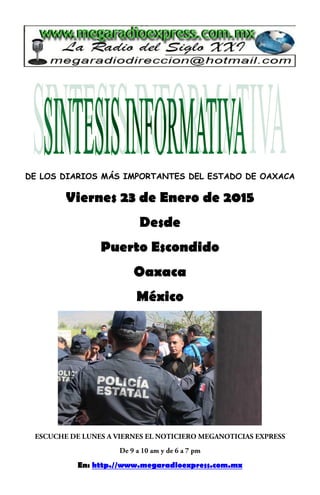 DE LOS DIARIOS MÁS IMPORTANTES DEL ESTADO DE OAXACA
Viernes 23 de Enero de 2015
Desde
Puerto Escondido
Oaxaca
México
En: http.//www.megaradioexpress.com.mx
 