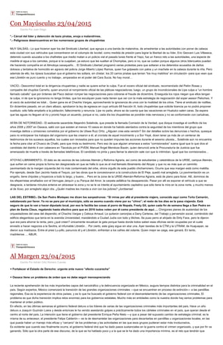 Con Mayúsculas 23/04/2015
Escrito Por Juan Diego
*.- Cárcel del líder y detención de taxis piratas, enoja a malandrines.
*.- Peligrosos desencuentros en los numerosos grupos de chupatintas
MUY SALSAS.- Lo que hicieron ayer los del Sindicato Libertad, que agrupa a una banda de malandros, de amedrentar a las autoridades con poner de cabeza
esta ciudad con sus vehículos que concentraron en el columpio de Ixcotel, como medida de presión para lograr la libertad de su líder, Eric Geovani Luis Villaseca,
detenido cuando azuzaba a los chafiretes que medio matan a un policía vial el pasado lunes frente al Yepo, fue un franco reto a las autoridades, una especie de
medirle el agua a los camotes, porque si la cuajaban, ya estuvo que les sueltan al Chompitas, pero si no, que se cuiden porque algunos otros liderzuelos pueden
irle haciendo compañía en el Almoloya oaxaqueño… El Sindicato Libertad programó varias protestas para que soltaran a los detenidos acusados de daños
dolosos y tentativa de homicidio en agravio del policía Jorge Alberto López Ramos, quien fue golpeado con palos y un machete en la cabeza durante la riña. Pero
además de ello, los rijosos buscaban que el gobierno les soltara, sin chistar, los 20 carros piratas que tenían “los muy malditos” en circulación -para que vean que
ese Libretón es puro cuento y no trabaja-, amparados en el poder del Cara Sucia. No hay moral…
VACÍO.- Descontrol total en la dirigencia chupatintas y nadie se quiere echar la culpa. Fue el vocero oficial del sindicato, recomendado del Pelón Rosas y
compadre del chupitos Carreño, quien anunció el rompimiento oficial de las pláticas negociadoras; luego, un grupo de incondicionales de Lipe culpa a “un hombre
llamado caballo” que por órdenes del Flaco debían romper las negociaciones para cobrarse el fraude de diciembre. Enseguida los rojos niegan que ellos tengan
la culpa, ni de que la ignorancia no tenga límites; que los esculquen pues nada tienen que ver con la mala estrategia de negociación del súper asesor Pelochas. Y
el vacío de autoridad es total… Quien gana es el Chachis Vargas, aprovechando la ignorancia de unos con la rivalidad de los otros. Tiene al sindicato de rodillas.
En diciembre pasado, en un claro albazo, aprobaron la ley de egresos en cuyo artículo 68 fracción III, todo chupatintas que solicite licencia ya no podrá proponer
sustituto; sólo falta ampliarlo a la jubilación, fallecimiento y renuncia. Lipe no parla, ahora se da cuenta que las vacaciones en Huatulco salen caras. Se espera
que las aguas no lleguen al río y pronto haya un acuerdo, porque si no, cada día los chupatintas se pondrán más nerviosos y no se conformarán con cartulinas.
AFÁN DE NOTORIEDAD.- El sedicente sacerdote Alejandro Solalinde, que preside la llamada Comisión de la Verdad, que dizque investiga el conflicto de los
años 2006 y 2007 en Oaxaca, salió con que existen al menos 10 casos en donde ha habido atentados contra la seguridad de los miembros del grupo que
investiga delitos u omisiones cometidos por el gobierno de Ulises Ruiz Ortiz. ¿Alguien cree esta versión? Sin dar detalles sobre las denuncias o hechos, quesque
para no entorpecer los trabajos del organismo que les crearon a él, al cronista de aquel movimiento y a Sor Yeyé, dicen tener ya más de un centenar de
testimonios de los sucesos aquellos, los cuales son revisados para que no queden impunes las acciones durante el sexenio ulisista... Solalinde aún no encuentra
la fecha para citar al Chueco de Chalki, para que rinda su testimonio. Pero eso de que alguien amenace a estos “comisionados” suena igual que lo que dice el
candidato del distrito 4 con cabecera en Tlacolula por el PVEM, Manuel Ángel Mendoza Bazán, quien denunció ante la Procuraduría de Justicia que fue
amenazado de muerte a través de llamadas telefónicas. El candidato no pinta y para llamar la atención sale con que lo intimidan. Igual que los comisionados…
ATOYAC-LIBRAMIENTO.- El dato es de vecinos de las colonias Alemán y Reforma Agraria, así como de estudiantes y catedráticos de la URSE, campus Alemán,
que sufren en carne propia la forma tan desgraciada en que se halla lo que es el mal llamado libramiento del Atoyac y que no es más que un caminito
pavimentado de la margen izquierda del río más contaminado del orbe, otrora orgullo de este pueblo chicharronero. Ocurre que esa margen está como maldita.
Por ejemplo, desde San Jacinto hasta el Tequio, por las obras que le concesionaron a la constructora de El Peje, quedó mal arreglada. La pavimentación es un
engaño, tiene chipotes y hoyancos a todo lo largo, y bueno… Pero en la zona de la URSE-Alemán-Reforma Agraria, está de plano para llorar. Allí, dominios de
los efeperristas amafiados con el Verrugas Jarquín y su Parque del Amor, la carpeta asfáltica ha desaparecido. Pasar por allí es exponer el vehículo a que se
desgracie, a tardarse minutos enteros en atravesar la zona y no se le ve interés al ayuntamiento capitalino que sólo tiene la mira en la zona norte, y mucho menos
al de Xoxo, por arreglarlo algún día. ¿Quién madres les manda a vivir con los pobres? ¡Joróbense!
LAS DEL ESTRIBO.- De San Pedro Mixtepec me dicen los sanpedrunos: “Si miras por allá al presidente viajero, conocido aquí como Toño Camarón,
salúdanoslo por favor. Ya no se para por el municipio, sólo se asoma cuando viene por su “chivo”; el resto de los días se la pasa viajando. Está
seguro de que lo van a hacer diputado local, por eso le facilita las cosas al porro de Nopala, Fredy Gil, quien cada fin de semana llega a San Pedro en
plan de Santa Claus, regalando hasta efectivo para que en 2016 todos voten por él como presidente de aquí…. Chingones planes de austeridad de los
orquestadores del cese del dispendio, el Chachis Vargas y Celsius Arnaud. Le quitaron canonjías a Dany Carteras, del Trabajo y perversión social, corriéndolo del
edificio elegantioso que tenía en la avenida Universidad, mandándolo a Ciudad Judía con todo y tiliches. Se puso perro el ahijado de Dirty Face, pero le dijeron
que era para ahorrar la renta, pero ¿qué creen? únicamente revuelcan la gata porque hasta donde todos saben esas oficinas serán ocupadas por el cuate
enviado a hacer negocios a la Sevitra, el infumable Libretón… Por cierto, este güey sigue sin atar una. Ayer taxistas de la CTM y la UTRAM, de Huajuapan, se
dieron sus madrazos. Entre el presi Lu-pillo, panuncio él y el Libretón, enfrentan a los cafres del volante. Quien mejor se caiga, ese ganará. En tanto,
madréense…. ABUR.
Al Margen 23/04/2015
Escrito Por Adrián Ortiz Romero Cuevas
+ Fortalecer el Estado de Derecho: urgente ante nuevo “efecto cucaracha”
+ Oaxaca tiene un problema de orden que no debe seguir menospreciando
La reciente aprehensión de los más importantes capos del narcotráfico y la delincuencia organizada en México, augura tiempos distintos para la criminalidad en el
país. Según expertos, México comenzará la transición de las grandes organizaciones criminales —que se encuentran en proceso de extinción— a las pandillas
regionales. Esa es la experiencia de otros países, y es lo que ha buscado el gobierno federal con el desmantelamiento de las organizaciones criminales. El
problema es que dicha transición implica retos enormes para los gobiernos estatales. Mucho más en entidades como la nuestra donde hay serios problemas para
mantener el orden público.
En efecto, en las últimas semanas el gobierno federal detuvo a los líderes de varias de las organizaciones criminales más importantes del país. Hace un año
detuvo a Joaquín Guzmán Loera y desde entonces le ha venido asestando golpes a prácticamente todos los cárteles criminales en el país, que operan desde el
centro al norte del país. La intención que tiene el gobierno del presidente Enrique Peña Nieto —y que a pesar del supuesto cambio de estrategia criminal, es la
misma de su antecesor, el presidente Felipe Calderón— es la de desmantelar las organizaciones para decantarlas en pandillas u organizaciones locales, en las
que pueda haber un manejo más eficaz y “cercano” de los problemas y las actividades en las que esos grupos pudieran estar más involucrados.
Es evidente que cuando eso finalmente ocurra, el gobierno federal dirá que ha dado pasos sustanciales en la guerra contra el crimen organizado, y que por fin va
ganando. Sólo que la otra parte de ese discurso, de la que se ha hablado poco y a la que se le ha dado una importancia mínima, es el reto que tendrán que
 