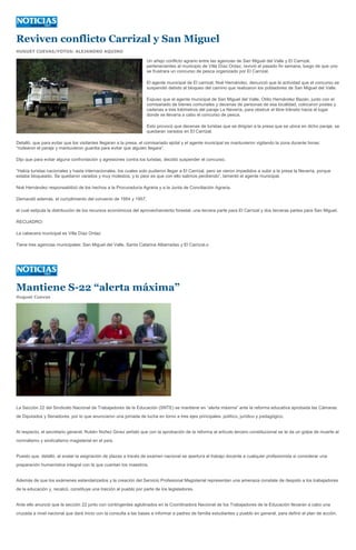 Reviven conflicto Carrizal y San Miguel
HUGUET CUEVAS/FOTOS: ALEJANDRO AQUINO

                                                                   Un añejo conflicto agrario entre las agencias de San Miguel del Valle y El Carrizal,
                                                                   pertenecientes al municipio de Villa Díaz Ordaz, revivió el pasado fin semana, luego de que uno
                                                                   se frustrara un concurso de pesca organizado por El Carrizal.

                                                                   El agente municipal de El carrizal, Noé Hernández, denunció que la actividad que el concurso se
                                                                   suspendió debido al bloqueo del camino que realizaron los pobladores de San Miguel del Valle.

                                                                   Expuso que el agente municipal de San Miguel del Valle, Otilio Hernández Bazán, junto con el
                                                                   comisariado de bienes comunales y decenas de personas de esa localidad, colocaron postes y
                                                                   cadenas a tres kilómetros del paraje La Nevería, para obstruir el libre tránsito hacia el lugar
                                                                   donde se llevaría a cabo el concurso de pesca.

                                                                   Esto provocó que decenas de turistas que se dirigían a la presa que se ubica en dicho paraje, se
                                                                   quedaran varados en El Carrizal.

Detalló, que para evitar que los visitantes llegaran a la presa, el comisariado ejidal y el agente municipal se mantuvieron vigilando la zona durante horas:
“rodearon el paraje y mantuvieron guardia para evitar que alguien llegara”.

Dijo que para evitar alguna confrontación y agresiones contra los turistas, decidió suspender el concurso.

“Había turistas nacionales y hasta internacionales, los cuales solo pudieron llegar a El Carrizal, pero se vieron impedidos a subir a la presa la Nevería, porque
estaba bloqueado. Se quedaron varados y muy molestos, y lo peor es que con ello salimos perdiendo”, lamentó el agente municipal.

Noé Hernández responsabilizó de los hechos a la Procuraduría Agraria y a la Junta de Conciliación Agraria.

Demandó además, el cumplimiento del convenio de 1954 y 1957,

el cual estipula la distribución de los recursos económicos del aprovechamiento forestal: una tercera parte para El Carrizal y dos terceras partes para San Miguel.

RECUADRO:

La cabecera municipal es Villa Díaz Ordaz

Tiene tres agencias municipales: San Miguel del Valle, Santa Catarina Albarradas y El Carrizal.o




Mantiene S-22 “alerta máxima”
Huguet Cuevas




La Sección 22 del Sindicato Nacional de Trabajadores de la Educación (SNTE) se mantiene en “alerta máxima” ante la reforma educativa aprobada las Cámaras
de Diputados y Senadores, por lo que anunciaron una jornada de lucha en torno a tres ejes principales: político, jurídico y pedagógico.


Al respecto, el secretario general, Rubén Núñez Ginez señaló que con la aprobación de la reforma al artículo tercero constitucional se le da un golpe de muerte al
normalismo y sindicalismo magisterial en el país.


Puesto que, detalló, al avalar la asignación de plazas a través de examen nacional se apertura el trabajo docente a cualquier profesionista si considerar una
preparación humanística integral con la que cuentan los maestros.


Además de que los exámenes estandarizados y la creación del Servicio Profesional Magisterial representan una amenaza constate de despido a los trabajadores
de la educación y, recalcó, constituye una traición al pueblo por parte de los legisladores.


Ante ello anunció que la sección 22 junto con contingentes aglutinados en la Coordinadora Nacional de los Trabajadores de la Educación llevaran a cabo una
cruzada a nivel nacional que dará inicio con la consulta a las bases e informar a padres de familia estudiantes y pueblo en general, para definir el plan de acción.
 