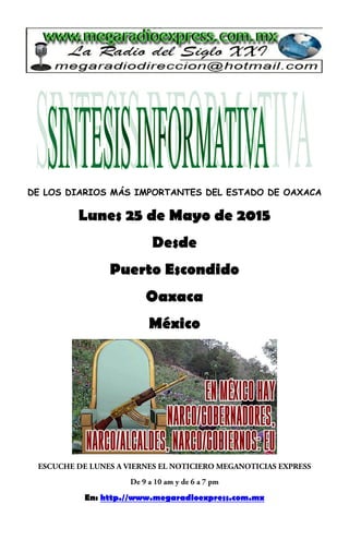 DE LOS DIARIOS MÁS IMPORTANTES DEL ESTADO DE OAXACA
Lunes 25 de Mayo de 2015
Desde
Puerto Escondido
Oaxaca
México
En: http.//www.megaradioexpress.com.mx
 