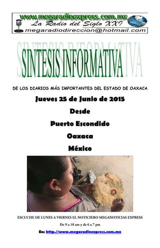 DE LOS DIARIOS MÁS IMPORTANTES DEL ESTADO DE OAXACA
Jueves 25 de Junio de 2015
Desde
Puerto Escondido
Oaxaca
México
En: http.//www.megaradioexpress.com.mx
 