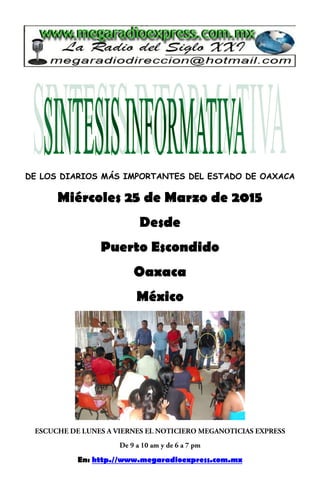 DE LOS DIARIOS MÁS IMPORTANTES DEL ESTADO DE OAXACA
Miércoles 25 de Marzo de 2015
Desde
Puerto Escondido
Oaxaca
México
En: http.//www.megaradioexpress.com.mx
 