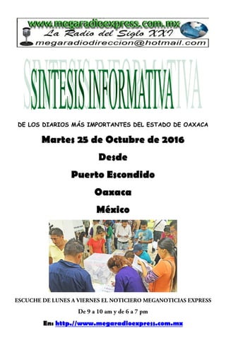 DE LOS DIARIOS MÁS IMPORTANTES DEL ESTADO DE OAXACA
Martes 25 de Octubre de 2016
Desde
Puerto Escondido
Oaxaca
México
En: http.//www.megaradioexpress.com.mx
 