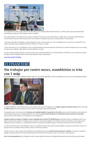 Nuevas filtraciones de audio vinculan a directivos de OHL México con la consejera jurídica del Estado de México, Luz María Aguilar, quien supuestamente habría
intercedido por la empresa en el pleito legal que sostenía con Infraiber.
En un audio fechado el 27 de octubre de 2014, el entonces Secretario de Comunicaciones del Estado de México, Apolinar Mena, se comunica con Pablo Wallentin,
entonces director de relaciones institucionales de OHL, pero la llamada es contestada por quien sería la consejera jurídica, Luz María Aguilar.
"Aquí tengo secuestrados a los abogados y a nuestro amigo para ver cómo va nuestro amparo, que se nos va complicando, pero ya estamos otra vez agarrándolo", dice
Aguilar, quien habría estado acompañada de Wallentin, al hablar con el ahora ex secretario.
"Es que como vamos a ir a ver a la magistrada y al juez nos estamos poniendo de acuerdo para nada más caerle ahí, pero en cuestión de abogados, por eso no te comenté,
pero aquí estamos trabajando", añade Aguilar en el audio difundido en YouTube.
En mayo la empresa Infraiber, dedicada al monitoreo de tráfico, dijo en una demanda federal contra el Estado de México y OHL México que fue sacada de una carretera
de peaje por razones infundadas, aunque el estado seguía cobrando las tarifas correspondientes.
https://youtu.be/bVV_39HpHNo
Sin trabajar por cuatro meses, asambleístas se irán
con 1 mdp
Por concepto de dieta, apoyo a módulos de gestión, agua, luz, consumibles, aguinaldo y retiro, los asambleístas se irán con una suma importante de dinero.
Felipe Rodea
Manuel Granados dijo que a cada legislador se le dará un finiquito. (Especial)
CIUDAD DE MÉXICO.- En los últimos cuatro meses de su gestión, cada uno de los 66 diputados de la Asamblea Legislativa del Distrito Federal (ALDF) cobrará casi
un millón de pesos entre dietas, prerrogativas, bono de marcha y hasta la parte proporcional de aguinaldo.
Los diputados locales –de manera informal– concluyeron sus actividades legislativas el pasado jueves 30 de abril, cuando se dio por terminada la sesión ordinaria del
último periodo de sesiones de la VI Asamblea Legislativa en la ALDF. Ello a pesar de que formalmente sus actividades concluyen el próximo 6 de septiembre,
cuando comienza la VII Legislatura, con la llegada de los nuevos legisladores.
Sumadas las dietas, prerrogativas y finiquito, así como su aguinaldo, dan un total de 978 mil 986.89 pesos, que percibirán cada uno los legisladores locales en los
últimos cuatro meses de su gestión. Sin embargo, de mayo a la fecha, los representantes populares no han llamado a reuniones de comisiones, a pesar de que tienen la
obligación de realizar una cada mes –y está pendiente la realización de un periodo extraordinario porque no se han puesto de acuerdo las fracciones partidarias.
Al cerrarse el periodo de sesiones, 34 asambleístas se fueron a sus campañas en busca de otros puestos de elección popular en vísperas de las elección del 7 de junio, sin
dejar de cobrar en la Asamblea, mientras los demás se fueron a realizar otras actividades.
En mayo, junio, julio y agosto, ninguno de los 66 diputados locales dejará de cobrar, pues no solicitaron licencia para hacer campaña. En ese lapso, les continuarán
pagando sus respectivas dietas que en términos brutos ascienden a 68 mil 893.07 pesos mensuales, es decir 51 mil 776 pesos –menos impuestos.
Sólo 11 de los 66 asambleístas tienen la obligación de acudir a sesionar durante las reuniones de la Diputación Permanente de cada miércoles para sacar los asuntos
 