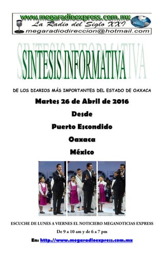 DE LOS DIARIOS MÁS IMPORTANTES DEL ESTADO DE OAXACA
Martes 26 de Abril de 2016
Desde
Puerto Escondido
Oaxaca
México
En: http.//www.megaradioexpress.com.mx
 