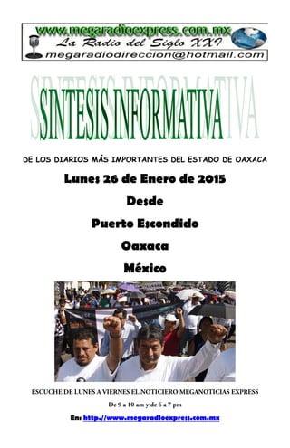 DE LOS DIARIOS MÁS IMPORTANTES DEL ESTADO DE OAXACA
Lunes 26 de Enero de 2015
Desde
Puerto Escondido
Oaxaca
México
En: http.//www.megaradioexpress.com.mx
 