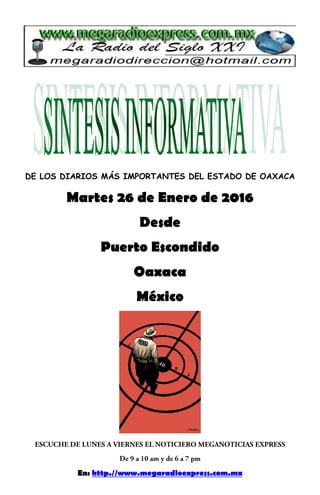 DE LOS DIARIOS MÁS IMPORTANTES DEL ESTADO DE OAXACA
Martes 26 de Enero de 2016
Desde
Puerto Escondido
Oaxaca
México
En: http.//www.megaradioexpress.com.mx
 