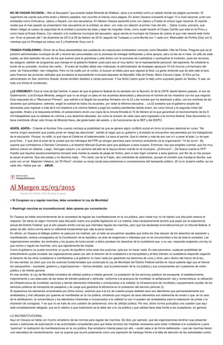 NO SE HAGAN OCCISOS.- “Alto al Secuestro” que preside Isabel Miranda de Wallace, ubica a la entidad como un estado donde los plagios aumentan. El
organismo da cuenta que entre enero y febrero pasados, han ocurrido al menos cinco plagios. En enero Oaxaca compartió el lugar 13 a nivel nacional, junto con
entidades como Chihuahua, Jalisco y Nayarit, con dos secuestros. En febrero Oaxaca ascendió junto con Jalisco y Puebla al octavo lugar nacional. El reporte
revela que el mes pasado se presentaron tres secuestros en la entidad, es decir, uno más con relación al primer mes del año… Datos crudos, precisos, que
deben obligar al cuerpo de seguridad de la entidad a ponerse las pilas y dejar de maquillar cifras, como suele hacerlo el Chapo Carrillo que está en la Procu y
como hacia el finado Esteva. Con relación a la incidencia municipal del secuestro, sigue siendo el municipio de Oaxaca de Juárez el que más reporta este ilícito
con 19 en el periodo del 1 de diciembre de 2012 al 28 de febrero de 2015, seguido de Tuxtepec y Loma Bonita con 7 cada uno; Miahuatlán de Porfirio Díaz con 6,
mientras que en Pinotepa se coloca con 5 y finalmente Xoxo con 4.
TRANZA PUEBLERINO.- Efraín de la Rosa desestabiliza ese pueblecito de crepúsculos arrebolados conocido como Mazatlán Villa de Flores. Pregona que es el
próximo administrador municipal de allí y recorre las comunidades con la promesa de entregar fertilizantes y otros apoyos, pero no les da ni mais. Un pillo de siete
suelas; se dice operador de uno de los que suenan para la grandiosa y pide dinero con la promesa de cuadriplicar o quintuplicar la inversión, pues los recursos,
les asegura, saldrán de programas que maneja en el gobierno federal, pues para eso el muy ladino “es el representante personal” del aspirante. No obstante lo
burdo de su proceder, muchos han caído… El presi de Ixcatlán aflojó cien milanesas; el administrador de Acatepec apoquinó 70 mil churros y el hermano del
presi de Yoloxochitlán, cien milagritos. Pero no ha vuelto por el rumbo, lo buscan al infeliz para que regrese la feria. La gente entiende que de esto sale la lana
para financiar las acciones radicales que encabeza el expresidente municipal depuesto de Mazatlán Villa de Flores, Mario Carrera López. El Efra ya fue
administrador en San Jerónimo Sosola, donde también desfalcó a varias personas. Y fue Sofía Castro quien lo dejó como supuesto gestor en Sedatu. O sea, es
toda una fichita el condenado.
¿LE CREEMOS?- Dice la nota de Eje Central: A pesar de que el gobierno federal se ha sentado con la Sección 22 de la CNTE desde febrero pasado, el sub de
Gobernación, Luis Enrique Miranda, aseguró que no se erogó un peso en los acuerdos alcanzados y desconoce el nombre de los maestros con los que negoció.
Esta respuesta dio a “Mexicanos Primero”, que solicitó a la Segob los acuerdos firmados con la 22 y los montos que ha destinado a ellos, con los nombres de los
docentes que participaron; además, exigió la nulidad de todos los acuerdos, por violar la reforma educativa… La 22 sostiene que el gobierno aceptó las
demandas para ingresar a más de 6 mil maestros a la nómina federal y pagó los sueldos pendientes desde enero, así como bonos y la segunda mitad del
aguinaldo. Anexo a la respuesta emitida, el subsecretario envió una copia de la minuta firmada el 10 de febrero en la que garantizan el reconocimiento de los 6
mil trabajadores que no estaban en nómina y sus derechos laborales, así como la revisión de cada caso para ingresarlo a la nómina federal. Este documento no
tiene membrete oficial, sólo firmas de Miranda Nava, del gobernador del estado, y de funcionarios de la SEP y del IEEPO.
ADIÓS, ADIÓS.- Créanle al Number One cuando rechaza la posibilidad de que se genere algún conflicto social en torno al proceso electoral en curso. “No
vemos ningún escenario que pueda poner en riesgo las elecciones”, señaló al negar que su gobierno y el estado se encuentren secuestrados por los trabajadores
de la educación. Porque, os refifo, lo que hace el Cártel es vil balandronada. Le saca al parche. Que lo intente y más de dos van a ir a parar al bote. Lo de ayer,
pura finta... Y que dice el presi de la ciudad que los méndigos del FPR ya otorgan permisos para comercio ambulante vía la organización “14 de Junio”. Se
supone que contratamos a Denisse Camarena y al desertor Manuel Guzmán para que aplaquen a esos bueyes. Entonces, hay que exigirles cuentas, que los muy
ladinos cobran en dólares. Luego, Verrugas Jarquín y la cachorra del jefe de la fayuca tienen mando en el municipio. ¿Entonces?... De Nueva cuenta la PFP
impidió que loquitos seudouniversitarios tomaran este martes la caseta de peaje de Huitzo, pero si bien logró contener a esos güercos, son flor de un día porque
le sacan al parche. Que sea parejo y no decimos nada… Por cierto, los de la Fopec, otro membrete de redentores, acusan al Libretón que maneja la Sevitra, que
junto con un tal Alejandro Velasco, (a) "El Perro", simulan un enojo social para extorsionar a concesionarios del transporte público. JD no lo dudaría nadita, así es
cada año. Habrá que ver… ABUR.
Al Margen 25/03/2015
Escrito Por Adrián Ortiz Romero Cuevas
+ Si Congreso va a regular marchas, debe considerar la Ley de Movilidad
+ Restringir marchas es inconstitucional; debe optarse por concertación
En Oaxaca se habla recurrentemente de la necesidad de regular las manifestaciones en la vía pública, pero hasta hoy no ha habido una discusión serena al
respecto. De darse en algún momento esta discusión sobre una posible legislación en La materia, ésta necesariamente tendría que pasar por la experiencia
actual del Distrito Federal, que el año pasado emitió una ley que intentaba regular las marchas, pero que fue declarada inconstitucional por un tribunal federal. A
pesar de ello, dicha norma sería un referente fundamental que vale la pena revisar.
En efecto, en Oaxaca el diálogo público no pasa por los matices: por un lado se encuentran aquellos que todos los días abusan de los derechos de expresión y
manifestación, ambos consagrados en la Constitución de la república, en aras de exigencias o intereses que no se circunscriben a los de toda la sociedad. Las
organizaciones sociales, los sindicatos y los grupos de lucha social, a diario pisotean los derechos de la ciudadanía que, a su vez, responde exigiendo una ley no
que norme o regule las marchas, sino que tajantemente las impida.
Como el gobierno no puede encontrar un punto de equilibrio entre esas dos posturas, opta por no hacer nada. En ese panorama, cualquier posibilidad de
entendimiento queda anulada: las organizaciones pasan por alto el derecho de la ciudadanía a la tranquilidad y al libre tránsito; la ciudadanía responde negando
el derecho de los otros ciudadanos a manifestarse y el gobierno no hace nada por garantizar los derechos de unos y otros, pero dentro del marco de la ley.
En ese sentido, es claro que uno los avances fundamentales que contempla la Ley de Movilidad del Distrito Federal estriba en hacer patente algo que al menos
los oaxaqueños —sociedad, gobierno y organizaciones— hemos olvidado: que la preservación de la vía pública y sus componentes son cuestiones de orden
público y de interés general.
En ese sentido, la Ley de Movilidad considera de utilidad pública e interés general: La prestación de los servicios públicos de transporte; el establecimiento,
mejoramiento y uso adecuado de las áreas de tránsito peatonal y vehicular, conforme a la jerarquía de movilidad; la señalización vial y nomenclatura, la utilización
de infraestructura de movilidad, servicios y demás elementos inherentes o incorporados a la vialidad, la infraestructura de movilidad y equipamiento auxiliar de los
servicios públicos de transporte de pasajeros y de carga que garantice la eficiencia en la prestación del servicio (artículo 2).
Si repasamos los elementos enumerados por dicha norma, veremos que a la luz de nuestra propia realidad esos son elementos que permanentemente son
arrebatados y mal utilizados por quienes se manifiestan en la vía pública, olvidando que ninguno de esos elementos son solamente de ornato o que, en el caso
de la señalización, la nomenclatura y los elementos inherentes e incorporados a la vialidad no son ni pueden ser arrebatados para la realización de pintas o la
impresión de consignas. Y es que no se trata de una cuestión de pertenencia, sino de utilidad pública. Por eso, dicha norma puntualiza una cuestión que aquí
está completamente relegada, que es lo relativo a qué tratamiento se le debe dar a la vía pública y qué calidad tiene ésta frente a los ciudadanos, en general.
LO INCONSTITUCIONAL
Aquí en Oaxaca se habla con mucho simplismo de las normas para regular las marchas. Se dice, por ejemplo, que las organizaciones tendrían que presentar
avisos o peticiones de autorización a las autoridades competentes para que éstas tomaran las medidas necesarias para evitar molestias a la ciudadanía o para
“autorizar” la realización de manifestaciones en la vía pública. Ese simplismo intenta pasar por alto —quién sabe si de forma deliberada— que las marchas tienen
una naturaleza de insubordinación, que se supone que ocurre justamente como una expresión de hartazgo frente a la falta de atención de las autoridades contra
 