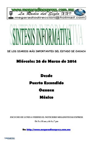 DE LOS DIARIOS MÁS IMPORTANTES DEL ESTADO DE OAXACA
Miércoles 26 de Marzo de 2014
Desde
Puerto Escondido
Oaxaca
México
En: http.//www.megaradioexpress.com.mx
 