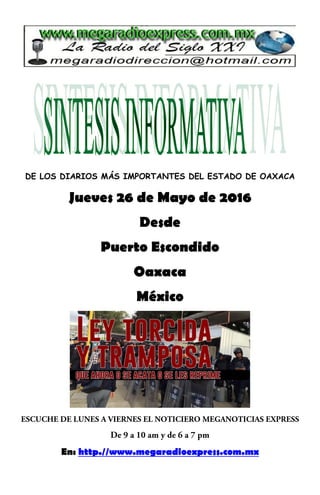 DE LOS DIARIOS MÁS IMPORTANTES DEL ESTADO DE OAXACA
Jueves 26 de Mayo de 2016
Desde
Puerto Escondido
Oaxaca
México
En: http.//www.megaradioexpress.com.mx
 