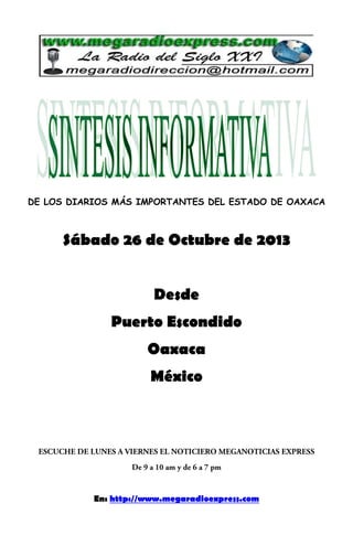 DE LOS DIARIOS MÁS IMPORTANTES DEL ESTADO DE OAXACA

Sábado 26 de Octubre de 2013
Desde
Puerto Escondido
Oaxaca
México

En: http://www.megaradioexpress.com

 