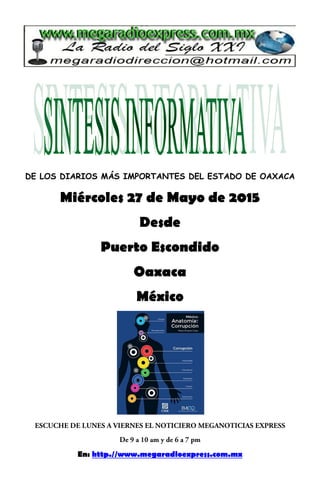 DE LOS DIARIOS MÁS IMPORTANTES DEL ESTADO DE OAXACA
Miércoles 27 de Mayo de 2015
Desde
Puerto Escondido
Oaxaca
México
En: http.//www.megaradioexpress.com.mx
 