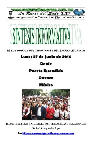 DE LOS DIARIOS MÁS IMPORTANTES DEL ESTADO DE OAXACA
Lunes 27 de Junio de 2016
Desde
Puerto Escondido
Oaxaca
México
En: http.//www.megaradioexpress.com.mx
 