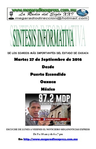 DE LOS DIARIOS MÁS IMPORTANTES DEL ESTADO DE OAXACA
Martes 27 de Septiembre de 2016
Desde
Puerto Escondido
Oaxaca
México
En: http.//www.megaradioexpress.com.mx
 