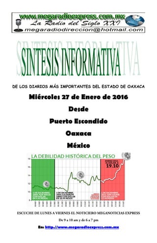 DE LOS DIARIOS MÁS IMPORTANTES DEL ESTADO DE OAXACA
Miércoles 27 de Enero de 2016
Desde
Puerto Escondido
Oaxaca
México
En: http.//www.megaradioexpress.com.mx
 