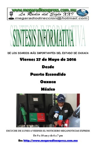 DE LOS DIARIOS MÁS IMPORTANTES DEL ESTADO DE OAXACA
Viernes 27 de Mayo de 2016
Desde
Puerto Escondido
Oaxaca
México
En: http.//www.megaradioexpress.com.mx
 