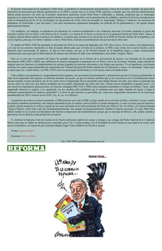 El premio transexenal de los senadores a Peña Nieto, al aprobarle su nombramiento personalísimo a favor de Cervantes Andrade, sin pizca de la
pretensión de autonomía que debería garantizarse en la PGR y mucho más en la futura FGR, equivale a impedir que una próxima administración
federal pueda procesar con éxito las eventuales intenciones justicieras contra Peña Nieto e implicados y, además, propiciará que se mantengan
impunes (con mejor barniz de doctrina jurídica) hechos tan graves (cometidos con la participación de soldados o policías de diversas jurisdicciones)
como la desaparición de los 43 de Ayotzinapa, las ejecuciones de civiles como ha sucedido en Apatzingán, Tlatlaya y Tanhuato, los asesinatos de
pobladores en Nochixtlán o, por otra parte y con otros mecanismos igualmente protegidos, las pillerías de los gobernadores y del propio ámbito
gubernamental federal.
Los senadores, sin embargo, no atendieron las denuncias de violencia intrafamiliar o las evidencias facciosas (Cervantes Andrade es primo del
consejero jurídico de Los Pinos y del director de la Conade) y en menos de 24 horas ya tenían el sí a la propuesta hecha por Peña Nieto. Ahora, el
Congreso federal deberá realizar simulacros de debates y consultas para avanzar en la conversión de la PGR en Fiscalía General de la República, con
su ley orgánica, para que Cervantes Andrade, es decir, Peña Nieto, extienda su nombramiento de ayer por nueve años más.
El cambio de PGR a FGR fue aprobado en diciembre de 2014 en la cámara de diputados, por 370 votos a favor, 43 en contra y seis abstenciones,
y en uno de sus artículos transitorios se dejó la puerta abierta para que el titular de la primera, la PGR, fuera titular de la nueva fiscalía, con la
duración antes mencionada. El objetivo, se dijo en San Lázaro, era que la tal Fiscalía General de la República llegue a contar conautonomía
constitucional, pues para ejercer dicha función de manera más eficiente no debe estar subordinada a otro poder u órgano. Mmm.
Pero no se crea que el secuestro del futuro ha quedado solamente en el terreno de la procuración de justicia. Las bancadas de los partidos
mayoritarios (PRI, PAN y PRD), que ratificaron de manera obsequiosa la propuesta de Los Pinos a favor de Cervantes Andrade, están tratando de
asegurar para sus intereses el comportamiento de quienes juzgarán los procesos electorales y los litigios que susciten. Ya se repartieron, cual piratas
un botín, los cuatro cargos disponibles de magistrado del Tribunal Electoral del Poder Judicial de la Federación. Cuotas, a lo descarado. Tantos para
ti, tantos para mí, y todos felices, con PRI y PAN como los principales beneficiados y el sol azteca como convidado pobre.
Tales trabajos casi paradisiacos, exageradamente bien pagados, con una anchura de presupuesto y prestaciones que ata a los jueces partidizados al
rodar de la maquinaria del régimen, no deberían terminar tan pronto, así que los mismos partidos que ya los socorrieron con el nombramiento ahora
buscan extender el plazo de gracia: dos de los cuatro nuevos magistrados fueron designados para fungir durante seis años, pero ahora se pretende que
sea por ocho; los otros dos, que fueron instalados por tres añitos, disfrutarían del erario por siete. Apenas fueron designados el pasado jueves y ya
este martes los legisladores pertenecientes a la mayoría coaligada (PRI, PAN y PRD) están tramando aumentarles el tiempo de disfrute. Caray: ¿Qué
magistrado electoral se negaría a ser agradecido con los amables jefes partidistas que lo nombran para una súper chamba de jeques y luego le
extienden sustancialmente la estancia confortable? ¿A favor de qué intereses es previsible que voten esos magistrados electorales en las elecciones
presidenciales de 2018 e incluso las de 2024? ¡Ay, ay, ay, viva México!
A propósito de ironía (o cinismo) partidista: el PRD presentó ayer ante la PGR (ya bajo mando de un enviado de Peña, conforme a lo que votaron
los propios senadores perredistas), una enérgica demanda de que se someta a juicio político al citado mexiquense, ni más ni menos que por traición a
la patria ¿Dicha acusación se refiere a alguno de los actos derivados de la firma perredista del Pacto por México? No. Se refiere a la visita de Donald
Trump a México, sobre todo a que fue recibidoamistosamente, aun cuando sus pronunciamientos ofenden al espíritu mexicano. Es más, Peña Nieto
habría violado la ley al poner un helicóptero del Ejército a disposición del multimillonario gringo que es enemigo de México. ¡Oh, cuánta valentía y
patriotismo de los directivos del partido del sol azteca!
Y, mientras la Suprema Corte de Justicia de la Nación demuestra espíritu de cuerpo y protege a sus colegas del Poder Judicial de la Ciudad de
México para que no rindan las declaraciones conocidas como 3 de 3, ¡hasta mañana, con el escándalo de Javier Duarte en una especie de receso, ante
nuevos escándalos y en espera de que el panista Miguel Ángel Yunes también sea llevado a escena!
Twitter: @julioastillero
Facebook: Julio Astillero
Fax: 5605-2099 •juliohdz@jornada.com.mx
 
