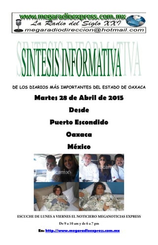 DE LOS DIARIOS MÁS IMPORTANTES DEL ESTADO DE OAXACA
Martes 28 de Abril de 2015
Desde
Puerto Escondido
Oaxaca
México
En: http.//www.megaradioexpress.com.mx
 