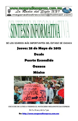 DE LOS DIARIOS MÁS IMPORTANTES DEL ESTADO DE OAXACA
Jueves 28 de Mayo de 2015
Desde
Puerto Escondido
Oaxaca
México
En: http.//www.megaradioexpress.com.mx
 