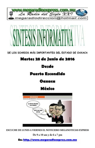 DE LOS DIARIOS MÁS IMPORTANTES DEL ESTADO DE OAXACA
Martes 28 de Junio de 2016
Desde
Puerto Escondido
Oaxaca
México
En: http.//www.megaradioexpress.com.mx
 