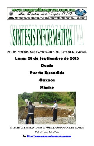 DE LOS DIARIOS MÁS IMPORTANTES DEL ESTADO DE OAXACA
Lunes 28 de Septiembre de 2015
Desde
Puerto Escondido
Oaxaca
México
En: http.//www.megaradioexpress.com.mx
 