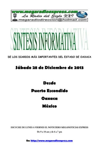 DE LOS DIARIOS MÁS IMPORTANTES DEL ESTADO DE OAXACA

Sábado 28 de Diciembre de 2013
Desde
Puerto Escondido
Oaxaca
México

En: http://www.megaradioexpress.com

 