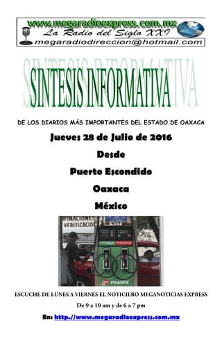 DE LOS DIARIOS MÁS IMPORTANTES DEL ESTADO DE OAXACA
Jueves 28 de Julio de 2016
Desde
Puerto Escondido
Oaxaca
México
En: http.//www.megaradioexpress.com.mx
 