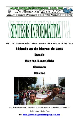 DE LOS DIARIOS MÁS IMPORTANTES DEL ESTADO DE OAXACA
Sábado 28 de Marzo de 2015
Desde
Puerto Escondido
Oaxaca
México
En: http.//www.megaradioexpress.com.mx
 