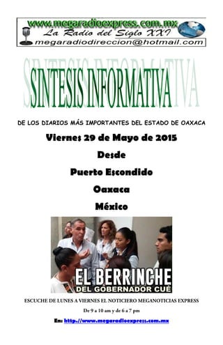 DE LOS DIARIOS MÁS IMPORTANTES DEL ESTADO DE OAXACA
Viernes 29 de Mayo de 2015
Desde
Puerto Escondido
Oaxaca
México
En: http.//www.megaradioexpress.com.mx
 