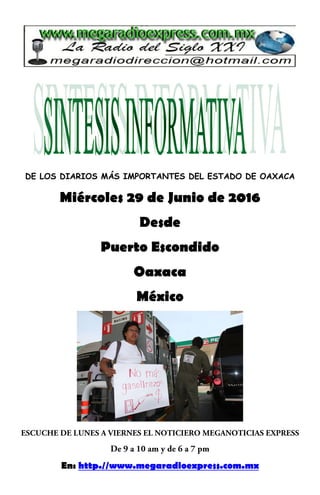 DE LOS DIARIOS MÁS IMPORTANTES DEL ESTADO DE OAXACA
Miércoles 29 de Junio de 2016
Desde
Puerto Escondido
Oaxaca
México
En: http.//www.megaradioexpress.com.mx
 