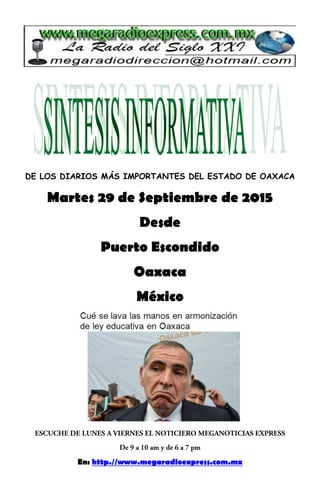 DE LOS DIARIOS MÁS IMPORTANTES DEL ESTADO DE OAXACA
Martes 29 de Septiembre de 2015
Desde
Puerto Escondido
Oaxaca
México
En: http.//www.megaradioexpress.com.mx
 