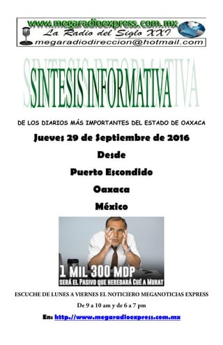 DE LOS DIARIOS MÁS IMPORTANTES DEL ESTADO DE OAXACA
Jueves 29 de Septiembre de 2016
Desde
Puerto Escondido
Oaxaca
México
En: http.//www.megaradioexpress.com.mx
 