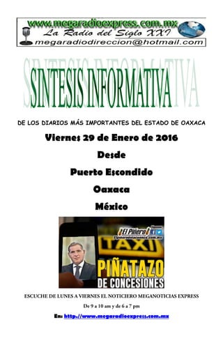DE LOS DIARIOS MÁS IMPORTANTES DEL ESTADO DE OAXACA
Viernes 29 de Enero de 2016
Desde
Puerto Escondido
Oaxaca
México
En: http.//www.megaradioexpress.com.mx
 
