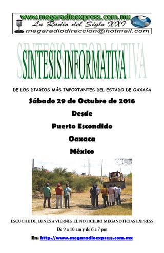 DE LOS DIARIOS MÁS IMPORTANTES DEL ESTADO DE OAXACA
Sábado 29 de Octubre de 2016
Desde
Puerto Escondido
Oaxaca
México
En: http.//www.megaradioexpress.com.mx
 