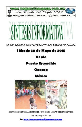 DE LOS DIARIOS MÁS IMPORTANTES DEL ESTADO DE OAXACA
Sábado 30 de Mayo de 2015
Desde
Puerto Escondido
Oaxaca
México
En: http.//www.megaradioexpress.com.mx
 