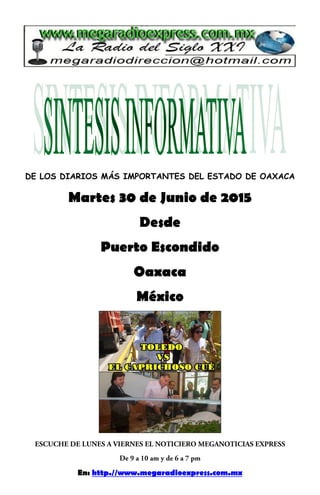 DE LOS DIARIOS MÁS IMPORTANTES DEL ESTADO DE OAXACA
Martes 30 de Junio de 2015
Desde
Puerto Escondido
Oaxaca
México
En: http.//www.megaradioexpress.com.mx
 