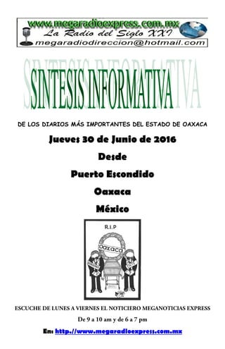 DE LOS DIARIOS MÁS IMPORTANTES DEL ESTADO DE OAXACA
Jueves 30 de Junio de 2016
Desde
Puerto Escondido
Oaxaca
México
En: http.//www.megaradioexpress.com.mx
 