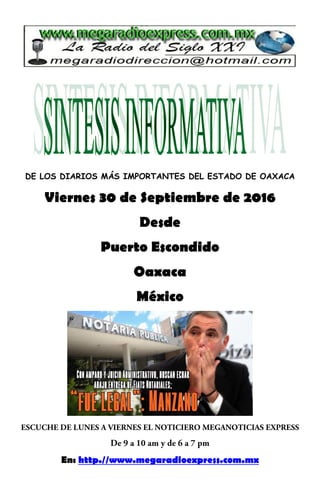 DE LOS DIARIOS MÁS IMPORTANTES DEL ESTADO DE OAXACA
Viernes 30 de Septiembre de 2016
Desde
Puerto Escondido
Oaxaca
México
En: http.//www.megaradioexpress.com.mx
 