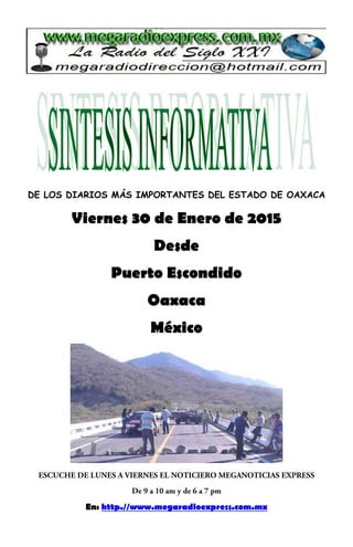 DE LOS DIARIOS MÁS IMPORTANTES DEL ESTADO DE OAXACA
Viernes 30 de Enero de 2015
Desde
Puerto Escondido
Oaxaca
México
En: http.//www.megaradioexpress.com.mx
 