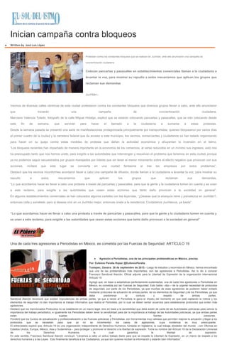 Inician campaña contra bloqueos
Written by José Luis López
Protestan contra los constantes bloqueos que se realizan en Juchitán, ante ello anunciaron una campaña de
concientización ciudadana
Colocan pancartas y pasacalles en establecimientos comerciales llaman a la ciudadanía a
levantar la voz, para mostrar su repudio a estos mecanismos que aplican los grupos que
reclaman sus demandas
Juchitán.-
Vecinos de diversas calles céntricas de esta ciudad protestaron contra los constantes bloqueos que diversos grupos llevan a cabo, ante ello anunciaron
que iniciarán una campaña de concientización ciudadana.
Marciano Valencia Toledo, fotógrafo de la calle Miguel Hidalgo, explicó que se estarán colocando pancartas y pasacalles, que se irán colocando desde
este fin de semana, que servirán para hacer el llamado a la ciudadanía a sumarse a estas protestas.
Desde la semana pasada se presentó una serie de manifestaciones protagonizada principalmente por transportistas, quienes bloquearon por varios días
el primer cuadro de la ciudad y la carretera federal que da acceso a este municipio, los vecinos, comerciantes y ciudadanos se han estado organizando
para hacer oír su queja contra estas medidas de protesta que dañan la actividad económica y ahuyentan la inversión en el Istmo.
“Los bloqueos recientes han impactado de manera importante en la economía de los comercios, al verse reducidos en un mínimo sus ingresos, esto nos
ha preocupado tanto que nos hemos unido, para exigirle a las autoridades que intervengan y resuelvan el problema que tenemos en esta ciudad, porque
ya no podemos seguir secuestrados por grupos manejados por líderes que sin tener el menor miramiento sobre el efecto negativo que provocan con sus
acciones, incitará que este lugar se convierta en una ciudad fantasma al irse las empresas por estos problemas”.
Destacó que los vecinos inconformes acordaron llevar a cabo una campaña de difusión, donde llaman a la ciudadanía a levantar la voz, para mostrar su
repudio a estos mecanismos que aplican los grupos que reclaman sus demandas.
“Lo que acordamos hacer es llevar a cabo una protesta a través de pancartas y pasacalles, para que la gente y la ciudadanía tomen en cuenta y se unan
a este reclamo, para exigirle a las autoridades que cesen estas acciones que tanto daño provocan a la sociedad en general”.
En algunos establecimientos comerciales se han colocados algunos carteles con las leyendas, “¿Deseas que la anarquía reine y prevalezca en Juchitán?,
entonces calla y sométete, pero si deseas vivir en un Juchitán mejor, entonces únete a la resistencia, Ciudadanos Juchitecos, ya basta”.
“Lo que acordamos hacer es llevar a cabo una protesta a través de pancartas y pasacalles, para que la gente y la ciudadanía tomen en cuenta y
se unan a este reclamo, para exigirle a las autoridades que cesen estas acciones que tanto daño provocan a la sociedad en general”
Una de cada tres agresiones a Periodistas en México, es cometida por las Fuerzas de Seguridad: ARTÍCULO 19
Agresión a Periodistas, una de las principales problemáticas en México, precisa.
Por: Eufemio Peralta Rojas/ @EufemioPeralta
Tuxtepec, Oaxaca 28 de septiembre de 2013.- Luego de estudios y recorridos en México, hemos encontrado
que una de las problemáticas más importantes, son las agresiones a Periodistas. Así lo dio a conocer
Francisco Sandoval Alarcón, Oficial adjunto para la Libertad de Expresión de la organización internacional
Artículo 19.
Agregó que, en base a estadísticas perfectamente sustentadas, una de cada tres agresiones a Periodistas en
México, es cometida por las Fuerzas de Seguridad. Esto habla –dijo— de la urgente necesidad de protocolos
de seguridad, por parte de los Periodistas, ya que muchas de esas agresiones se pudieron haber evitado
mediante protocolos de actuación de ambas partes: de los elementos de Seguridad y de los Periodistas, ya que
debe predominar la cordura y respeto de ambas partes.
Sandoval Alarcón reconoció que existen imprudencias de ambas partes, ya que a veces al Periodista le gana el ímpetu del momento en que está captando la noticia y los
elementos de seguridad no dan importancia al trabajo informativo que realiza el Periodista, por lo cual se deben sentar acuerdos para establecerse protocolos que eviten más
agresiones.
Destacó que los mencionados Protocolos no se establecen en un marco legal, sino en base a la sensibilidad que debe existir de parte de las Autoridades policiacas para valorar la
importancia del trabajo periodístico, e igualmente los Periodistas deben tener la sensibilidad para dar la importancia al trabajo de las Autoridades policíacas, ya que ambas partes
están sujetas a fuertes presiones.
Ponderó que los Cursos de actualización y profesionalización a las Fuerzas policiacas y Periodistas, son herramientas muy valiosas que permiten mejorar la actuación y llegar a los
protocolos que se necesitan para que ya no se incrementen los casos de agresiones, cuya incidencia es muy preocupante.
El entrevistado explicó que, Artículo 19 es una organización independiente de Derechos Humanos, fundada en Inglaterra, la cual trabaja alrededor del mundo –con Oficinas en
Estados Unidos, Europa, México, Asia y Sudamérica-- para proteger y promover el derecho a la libertad de expresión. Toma su nombre del Artículo 19 de la Declaración Universal
de los Derechos Humanos, la cual garantiza la libertad de expresión.
En este sentido, Francisco Sandoval Alarcón concluyó: “Llevamos a cabo un arduo trabajo diario para que se respete la Libertad de Expresión, en un marco de respeto a los
derechos humanos y a las Leyes. Esto finalmente beneficia a los Ciudadanos, ya que son quienes reciben la información y estarán bien informados”.
 