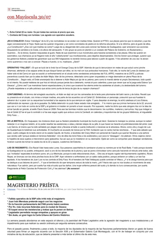 con Mayúscula 30/07
Escrito Por Juan Diego
*.- Echa Cártel 22 su resto: Va por todas las canicas al precio que sea.
*.- Cortesía del Crazy con turistas: Los agrada con operativo zocalero.
¡ES A CHALECO!- Estos “méndigos” de la 22 y los normalistas no se andan con medias tintas. Quieren el PTEO, sus plazas para los que no estudian y que les
sigan concesionando el Yepo. Nada que los quieran ningunear y ver como convidados de piedra en la reforma educativa. Sí a la reforma, pero al gusto de ellos.
¿La Constitución? ¿Eso con qué madres se come? Luego de su desgarriate del Lunes para coronar las fiestas de Guelaguetza, ayer arreciaron sus acciones
bloqueando la carretera a la Costa, a la altura del aeropuerto. Y otro grupo se pone en plantón a un costado del Palacio de Gobierno, en Bustamante y
Guerrero… Es la tónica. Quieren respuestas al gusto. Nada de que examinen a sus monstruitos para hacerse acreedores a las plazas. Ellos las quieren en
automático, sus chamacos ya se fregaron todo el año “coberturando” sus movilizaciones, para dejarlos desamparados. Ora los tienen que proteger, quieren que
los gobiernos federal y estatal les garanticen que sus 940 holgazanes no tendrán bronca para laborar a partir de agosto. Y les advierten de una vez: le atoran
como queremos o nos van a conocer. Plazas a huevito, si no, madrazos. ¿Será?
OPERATIVO “FALLIDO”.- El que se lució de lo lindo fue el Orange Crazy de la SSP. Además de que lo denunciaron en redes de que actuó como pinche
chismoso, alertando a los sappos antes de que dizque fueran por ellos, se vio mal con sus protocolos marcianos. Todo ello, la noche del Lunes (lo destaco por
haber sido el del Cerro) en que se suscitó un enfrentamiento en el zócalo entre vendedores ambulantes del FUL-APPO, maestros de la CNTE y policías
preventivos cuando iban por la zalea de Adán Mejía, líder de los primeros, detectado como quien orquestaba un mega desmadre en plena Plaza de la
Constitución… Según esto, el Orate anaranjado iba a detener a Adán Mejía por jijo de su pelona, pero como lo mandó alertar el propio Secretariazo, todo quedó
en el intento. No puede hablarse de que hizo el ridículo porque jamás iba a detenerlo, nomás el puro calambre y para que vieran que se la juega este Esteva “por
Oaxaca”. ¿Cómo ves? Las maniobras fueron espectaculares y lo único que ocasionó fue alarma entre los asistentes al zócalo y la desbandada del turismo.
¿Puede respetarse a un jefe policiaco que actúa como punta de lanza de jijos de su repepín chamaco?
CONTUBERNIO.- Al término del arreglado asuntacho, el Adán se dejó ver por los camaradas de la tecla para pitorrearse del balín secre y de todos. Reveló que
su presencia en el zócalo, con miras a romper madres, era parte de los acuerdos con el Cártel 22. Sintiéndose un personaje, presumió que sus huestes lo
salvaron de ir a parar con su asquerosa humanidad a los separos de la que siempre en vigilia. Y para despistar al enemigo, le echó calabaza al Loco Esteva,
calificándolo de represor y jijo de la guayaba. Su fallida detención no pudo haber estado más arreglada… Y lo mismo que sus primos hermanos de la 22, anunció
que van a ir con todo en contra de la SSP y el gobierno si insisten en ponerlo a buen recaudo. Por supuesto, nadie ha dicho que este zángano iba con la idea de
armar barullo en grande, al estilo Flavio Sosa en 2006. Para eso las bombas molotov que le decomisaron, los cuchillos, maderos y serruchos. Hay que indagar si
fue el Cártel 22 fue el que lo contrató o si fue ese sagaz sujeto que anduvo como la Centeotl, en calendas y mayordomías de los grupos folklóricos, el inigualable
Dirty Face….
DE LA MIXTECA.- En Huajuapan, los mixtecos dicen que su fiestero presidente municipal da mucho qué decir. Quienes le manejan su prensa, aunque no saben
redactar ni un mugroso boletín, al no poder reseñar las asistencias a velas y demás relajos de su jefe, lo que hacen es hacerle al publirrelacionista del pintor José
Luis García, el mismo que ha sido señalado por plagiar obra y llevarse al baile a cuanta institución o mecenas se le atraviesa. Ahora, como uña y mugre de Luis
de Guadachupe le boletinan sus actividades. El muchacho es acusado de tranza por la FAH, fundación que no canta mal las rancheras… Y que este sábado que
pasó, cuatro colegas de la tecla vieron en la caseta Capufe, de Huitzo, a tecolotes del Crazy Albert con personal de Capufe que querían llevarse a una señora
que vendía café “porque estaba en terrenos federales”. Uno de ellos les tomó fotos a los acelerados y por poco lo “deseggan”, me platican. Otros viajeros vieron
lo hojaldra de esos sujetos e intervinieron para aplacarlos, fue así que ya no insistieron en su desmadre. Ojalá así como se comportan para desalojar vendedores,
hicieran cuando les toman la caseta los de la 22 y sappos, cuadernos del Estevita…
LAS DE RIGOBERTO.- Era Raciel Vale hasta este Lunes. Sus paisanos zaachileños le cambiaron al presi su nombre por el de Raúl Baile. Y esto porque durante
la Guelaguetza en su pueblo, enloqueció, sacó a uno de los danzantes de la pluma y que se pone a brincotear como zancudo haciendo el ridículo ante todos, sólo
sus “invitados” especiales le echaron porra, ah y La Mechuda, porque lo está refaccionando chulo… Otra vez el loquito rugidor del Ayuntamiento capitalino, Álvaro
Reyes, en broncas con los otros pinches locos de la CNP. Ayer volvieron a enfrentarse con un saldo nada positivo, porque ardieron un volteo y un taxi fue
lapidado. A los herederos de Juan Luis no los controla el Dirty Face. Ni al heredero de Fidel Velásquez puede controlar el Villaca. ¿Y si le otorga licencia para que
se dedique a sus labores de porro?... Y que el temblorcito de ayer temprano estuvo de toda la mami, ¿eh? Hacía rato que no nos tocaba un movimiento de esta
naturaleza. Fue cabrón, pero por suerte fue más el susto que los daños. Una mujer enferma pereció del susto y lo demás no tuvo consecuencias, por suerte.
Pregúntenle al Pelón Cacotas de Protección Civil ¿Y las alarmas? ¡No sonaron!
MAGISTERIO PRIÍSTA
Columnas / Tiro al Blanco Miércoles, 30 de Julio de 2014 14:55 hrs, por Julio Cesar Martínez Gandarillas
* Fallido operativo de la SSP sólo irritó más al magisterio
* Juan Iván Mendoza pretende seguir con los negocios
* En la fracción parlamentaria del PAN pronto habrá cambios
* Por fin, más recursos federales para la ciudad de Oaxaca
* El Icapet vence las resistencias y trabas que le ponen en Setrao
* Legislador perredista recoge simpatías y apoyos en giras
* Sin duda, un gran logro la Carta Urbana del Centro Histórico
La semana pasada abordamos en este espacio el silencio y la pasividad del Poder Legislativo ante la agresión del magisterio a sus instalaciones y el
impedimento para que realicen su sesión ordinaria por segunda semana consecutiva.
Pero el pasado jueves, finalmente y pese a todo, la mayoría de los diputados de la mayoría de las fracciones parlamentarias dieron un gesto de buena
voluntad para firmar un segundo acuerdo con la Sección XXII y el Gobernador Gabino Cué Monteagudo, con el fin de trabajar en conjunto por una
iniciativa de ley de educación, que se debería presentar a más tardar el último día de este mes.
 
