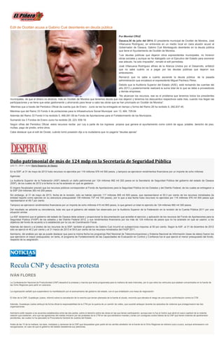 Edil de Ocotlán acusa a Gabino Cué desinterés en deuda pública
Por:Montiel CRUZ
Oaxaca;30 de julio del 2014.-El presidente municipal de Ocotlán de Morelos, José
Villanueva Rodríguez, en entrevista en un medio local en clara alusión acusó al
Gobernador de Oaxaca, Gabino Cué Monteagudo desinterés en la deuda pública
que tiene el Ayuntamiento de Ocotlán de Morelos.
“Las deudas públicas que dejaron otros expresidentes municipales, no hicieron
obras sociales y aunque se ha dialogado con el Ejecutivo del Estado para exonerar
ese adeudo, ha sido imposible”, remató el edil perredista.
José Villanueva Rodríguez afines de la Alianza Unidos por el Desarrollo, enfatizó
que no sabe cuánto va a pagar por las deudas públicas que dejaron sus
antecesores.
Remarcó que no sabe a cuánto asciende la deuda pública de la pasada
administración que encabezo el expresidente Miguel Pacheco Pérez.
Debido que la Auditoría Superior del Estado (ASE), está revisando las cuentas del
año 2013 y posteriormente realizará la suma total de lo que se debe a proveedores
y demás empresas.
“No alcanzan los recursos, ese es el problema que tenemos todos los presidentes
municipales, de que el dinero no alcanza, más en Ocotlán de Morelos que tenemos deuda que nos dejaron y tenemos los descuentos respectivos cada mes, cuando nos llegan las
participaciones y se tiene que estar gestionando y ahorrando para llevar a cabo las obras que se han priorizado en Ocotlán de Morelos”.
Mientras que a través del Periódico Oficial da cuenta que de Enero- Junio se les ha entregado en tiempo y forma del Ramo 28 ha recibido 9, 282,837.45.
Mientras que del Ramo 33 Fondo 4 de portaciones para la Infraestructura Social Municipal son 13, 484, 729.64
Además del Ramo 33 Fondo 4 ha recibido 5, 456,091.09 es Fondo de Aportaciones para el Fortalecimiento de los Municipios.
Sumando los 3 Fondos de Enero-Junio ha recibido 28, 223, 658.18.
Según cifras del Periódico Oficial estos recursos recibe por Ley a parte de los ingresos propios que genera el ayuntamiento como cobró de agua, potable, derecho de piso,
multas, pago de predio, entre otros.
Cabe destacar que el edil de Ocotal, cuándo tomó posesión dijo a la ciudadanía que no pagaría “deudas ajenas”
Daño patrimonial de más de 124 mdp en la Secretaría de Seguridad Pública
julio 31, 2014 | Autor Diario Despertar de Oaxaca
En la SSP, al 31 de mayo de 2013 hubo recursos no ejercidos por 116 millones 576 mil 500 pesos, y tampoco se ejercieron rendimientos financieros por un importe de ocho millones
Agencias
La Auditoría Superior de la Federación (ASF) detectó un daño patrimonial por 124 millones 992 mil 293 pesos en la Secretaría de Seguridad Pública del gobierno del estado de Oaxaca
(SSP), de los cuales de 2012 a la fecha no se ha aclarado en qué se gastaron.
El órgano fiscalizador precisó que los recursos públicos corresponden al Fondo de Aportaciones para la Seguridad Pública de los Estados y del Distrito Federal, de los cuales se entregaron a
la SSP 234 millones 383 mil 200 pesos.
Sin embargo, al 31 de mayo de 2013, fecha de la revisión, sólo se habían ejercido 117 millones 806 mil 600 pesos, que representaron el 50.3 por ciento de los recursos ministrados (la
entidad reportó como ejercido en su estructura presupuestal 139 millones 737 mil 100 pesos), por lo que a esa fecha hubo recursos no ejercidos por 116 millones 576 mil 500 pesos que
representaron el 49.7 por ciento.
Tampoco se ejercieron rendimientos financieros por un importe de ocho millones 415 mil 800 pesos, lo que generó un total no ejercido de 124 millones 992 mil 300 pesos.
Del resultado se advierte su reincidencia, toda vez que el gobierno del estado fue observado por la Auditoría Superior de la Federación en la revisión de la Cuenta Pública 2011 por una
situación similar.
La ASF dictaminó que el gobierno del estado de Oaxaca debe aclarar y proporcionar la documentación que acredite el ejercicio y aplicación de los recursos del Fondo de Aportaciones para la
Seguridad Pública (FASP) de los estados y del Distrito Federal 2012, y sus rendimientos financieros por los más de 124 millones de pesos que no ha aclarado en qué se usaron, a los
objetivos del fondo de acuerdo a lo establecido por la Ley de Coordinación Fiscal.
Además del desvío y el jineteo de los recursos de la SSP, también el gobierno de Gabino Cué incurrió en subejercicios mayores al 50 por ciento. Según la ASF, al 31 de diciembre de 2012
sólo se ejerció el 46.2 por ciento y al 31 marzo de 2013 el 59.6 por ciento de los recursos ministrados del FASP 2011.
Asimismo, del análisis por eje se puede destacar que para la misma fecha los programas Red Nacional de Telecomunicaciones y Sistema Nacional de Información (base de datos) fueron los
que ejercieron el mayor presupuesto; en tanto, el programa de Fortalecimiento de las Capacidades de Evaluación en Control y Confianza fue el que ejerció el menor presupuesto del fondo,
respecto de su asignación.
Recula CNP y desactiva protesta
IVÁN FLORES
La Confederación Nacional de Productividad (CNP) desactivó la protesta y marcha que tenía programada para la mañana de este miércoles, por lo que retira los vehículos que estaban concentrados en la fuente de
las Ocho Regiones para partir en caravana.
La organización señaló que suspendieron la manifestación por el acercamiento del gobierno del estado, con el que entablarán una mesa de negociación.
El líder de la CNP, Guadalupe Juárez, informó sobre la cancelación de la marcha que tenían planeada de la fuente al zócalo, recorrido que elevaba el riesgo de una nueva confrontación contra la CTM.
Además, Guadalupe Juárez atribuyó de forma oficial la responsabilidad de la CTM por la quema de un camión de volteo, que sucedió anteayer durante los episodios de violencia que protagonizaron las dos
organizaciones.
Asimismo pidió respeto a los acuerdos establecidos entre las dos partes, sobre el derecho sobre las obras en las que tienen participación, aunque ese no fue el motivo que abrió el nuevo capítulo de la violenta
relación que sostienen, sino que las agresiones del martes iniciaron por las protestas de la CTM en las que exhibieron mantas y lonas con consignas contra líderes de la CNP que tienen órdenes de aprehensión
pendientes, las cuales no ha ejecutado la Procuraduría General de Justicia del Estado.
Antes de las 10 de la mañana, los taxis, mototaxis y camiones de la CNP que bloqueaban gran parte de los carriles alrededor de la fuente de la Ocho Regiones se retiraron poco a poco, aunque amenazaron con
reorganizarse, en caso de que el gobierno del estado desatienda sus peticiones.
 