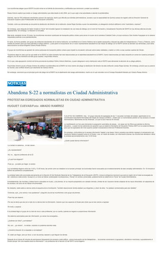 Los inconformes alegan que el IEEPO ha sido omiso en el trámite de documentos y certificados que reconocen y avalan sus estudios.
Rosas Antonio explicó que existe un rezago administrativo que data desde el año 2004, por lo que urgió a las autoridades a atender la problemática.
Además, más de 700 profesores estudiantes carecen de matrícula, hecho que dificulta sus trámites administrativos, aunado a que la especialidad de Química carece de registro ante la Dirección General de
Educación Superior para Profesionales de la Educación (DGESPE).
También, entre sus demandas se encuentra la destitución del director de la institución Josías Rojas Quintas a quien los estudiantes y la delegación sindical calificaron como "autoritario y represor".
Sin embargo, poco después de haber iniciado la "toma" del inmueble lograron la instalación de una mesa de diálogo con el nivel de Formación y Actualización Docente del IEEPO en las oficinas alternas de este
departamento. Sin embargo, no liberaron el inmueble.
Más tarde, alrededor de las 16 horas, los inconformes retuvieron autobuses de transporte público urbano para cerrar el crucero de la carretera Cristóbal Colón y la que conduce a San Andrés Huayapam al no obtener
respuestas positivas a sus planteamientos.
En tanto, de forma paralela, otro grupo de profesores estudiantes de la misma institución, se manifestó en el Centro Histórico de la capital oaxaqueña y bloqueó las calles de Independencia y Tinoco y Palacios, como
medida de presión para que fuera atendido el pliego petitorio y para pedir la incorporación de un nuevo representante estudiantil en las mesas de diálogo con el IEEPO donde se abordan sus demandas, pues éstos
desconocieron al actual dirigente Octavio Rosas Antonio.
El grupo de inconformes se apoderó de varios autobuses de transporte público urbano para impedir la circulación vehicular sobre estas vialidades y realizó un mitin a unas cuantas cuadras del Zócalo.
"Queremos dejar en claro que los que están en el IEEPO en este momento han sido desconocidos por la asamblea estudiantil de la ENSFO, fueron desconocidos por estar actuando en contra de nuestros principios",
aseguró uno de los miembros de este grupo opositor, Arquímides Antonio.
Por lo que, esta agrupación nombró de forma provisional al profesor Rufino Antonio Martínez, a quien designaron como interlocutor ante el IEEPO para demandar la atención de su pliego petitorio.
Arquímides Antonio acusó a Rosas Antonio de politizar la problemática de la ENSFO al incluir dentro del pliego la destitución del director de esta institución Josías Rojas Quintas. Sin embargo, precisó que su postura
es neutral y ese conflicto tendría que resolverse de manera interna.
Sin embargo, reconoció que el principal punto del pliego de la ENSFO es el abatimiento del rezago administrativo, hecho en el cual coinciden con el Consejo Estudiantil liderado por Octavio Rosas Antonio.
Abandona S-22 a normalistas en Ciudad Administrativa
PROTESTAN EGRESADOS NORMALISTAS EN CIUDAD ADMINISTRATIVA
HUGUET CUEVAS/Foto: AMADO RAMÍREZ
TLALIXTAC DE CABRERA, Oax.- Un grupo reducido de egresados de las 11 escuelas normales del estado, aglutinados en la
Coordinadora Estudiantil Normalista del Estado de Oaxaca (CENEO) , instaló ayer un momentáneo plantón en los accesos a Ciudad
Administrativa "Benemérito de las Américas", el cual no duró más de 40 minutos.
La manifestación se hizo para demandar la asignación automática de plazas, --sin pasar por los filtros que plantea la reforma
educativa--, a pesar de los exámenes de oposición que ya realizó la Secretaría de Educación Pública (SEP) en la ciudad de México
para que los egresados del nivel superior puedan incorporarse al Servicio Profesional Docente.
Sin embargo, confundidos por la escasa información 'bajada' a las bases, fueron avisados que debían regresar al campamento que
mantienen desde el pasado lunes en el Zócalo, y así, en medio de dudas y sin información precisa, los inconformes decidieron retirar
la protesta aproximadamente a las 14:30 horas.
-¿Quién puede darnos información?
-La verdad no sabemos... al rato vienen.
-¿Su representante?
-No, no... algunos profesores de la 22.
-¿A qué hora llegarán?
-Pues ya... ya están por llegar, no tardan.
Los normalistas llegaron entre las 13:30 y 13.45 horas, tan pronto como se instalaron en el acceso principal, los burócratas fueron evacuados por el estacionamiento de este complejo administrativo. En 15 minutos el
edificio les pertenecía completamente.
La protesta había sido anunciada previamente por la Sección 22 del Sindicato Nacional de los Trabajadores de la Educación (SNTE), incluso la dirigencia mencionó que sería la región de la Costa la encargada de
dar cobertura a este evento. Aunque en un inicio se habían contemplado movilizaciones y "tomas" en centros comerciales, posteriormente se determinó la "toma" de Ciudad Administrativa.
Inmediatamente, las mochilas y bolsas fueron colocadas en el piso, y los jóvenes, en su mayoría preparados con calzado cómodo y lentes de sol, buscaron donde cobijarse de los rayos ultravioleta, sin separarse de
los accesos, tal como se los habían encomendado.
No obstante, nadie sabía a ciencia cierta el esquema de la movilización. También desconocían donde estaban sus dirigentes y a decir de ellos, "no estaban comisionados para dar detalles".
-Entonces, qué, ¿nos vamos o nos quedamos? -preguntó una de las inconformes a otro grupo de jóvenes.
-Pues hay que esperar...
-Por eso te decía que eso es lo malo de no darnos bien la información. Quieren que nos vayamos al Zócalo pero dicen que al rato vamos a regresar.
-Ni modo, a esperar.
A la protesta llegó un grupo de no más de cinco o seis profesores, por su cuenta, quienes se negaron a proporcionar información.
-No estamos autorizados para dar información, ya vienen los encargados...
-¿Quiénes son ellos? ¿normalistas?
-No, son... ¡ya vienen!... no tardan, nosotros no podemos decirles nada.
-¿Vendrá la Sección 22 a respaldar a normalistas?
-Sí, están por llegar, pero por favor, si son de prensa, esperen a que lleguen los demás.
Después de al menos 40 minutos de permanecer bloqueando los accesos a este edificio --previa evacuación de los trabajadores--, los jóvenes comenzaron a agruparse y decidieron marcharse, supuestamente al
Zócalo porque "ahí una maestra daría la información". Los profesores de la Sección 22 del SNTE nunca llegaron.
 