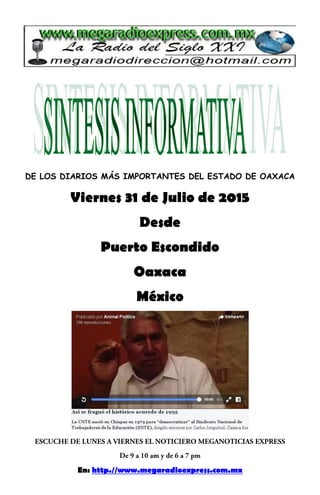 DE LOS DIARIOS MÁS IMPORTANTES DEL ESTADO DE OAXACA
Viernes 31 de Julio de 2015
Desde
Puerto Escondido
Oaxaca
México
En: http.//www.megaradioexpress.com.mx
 