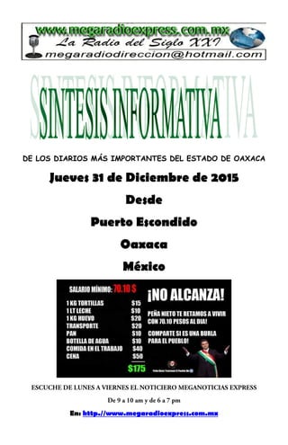 DE LOS DIARIOS MÁS IMPORTANTES DEL ESTADO DE OAXACA
Jueves 31 de Diciembre de 2015
Desde
Puerto Escondido
Oaxaca
México
En: http.//www.megaradioexpress.com.mx
 