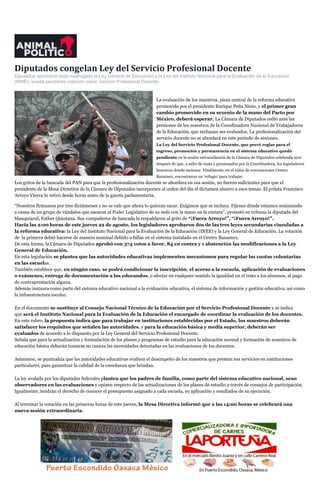 Diputados congelan Ley del Servicio Profesional Docente
Diputados aprobaron esta madrugada la Ley General de Educación y la Ley del Instituto Nacional para la Evaluación de la Educación
(INNE); queda pendiente votación sobre Servicio Profesional Docente.
La evaluación de los maestros, pieza central de la reforma educativa
promovida por el presidente Enrique Peña Nieto, y el primer gran
cambio promovido en su sexenio de la mano del Pacto por
México, deberá esperar. La Cámara de Diputados cedió ante las
presiones de los maestros de la Coordinadora Nacional de Trabajadores
de la Educación, que rechazan ser evaluados. La profesionalización del
servicio docente no se abordará en este periodo de sesiones.
La Ley del Servicio Profesional Docente, que prevé reglas para el
ingreso, promoción y permanencia en el sistema educativo quedó
pendiente en la sesión extraordinaria de la Cámara de Diputados celebrada ayer
después de que, a salto de mata y presionados por la Coordinadora, los legisladores
buscaron donde sesionar. Finalmente, en el salón de convenciones Centro
Banamex, encontraron un ‘refugio’ para trabajar.
Los gritos de la bancada del PAN para que la profesionalización docente se abordara en esa sesión, no fueron suficientes para que el
presidente de la Mesa Directiva de la Cámara de Diputados incorporara al orden del día el dictamen alusivo a esos temas. El priista Francisco
Arroyo Vieyra lo retiró desde horas antes de la gaceta parlamentaria.
“Nosotros firmamos por tres dictámenes y no se vale que ahora lo quieran sacar. Exigimos que se incluya. Fíjense dónde estamos sesionando
a causa de un grupo de vándalos que sacaron al Poder Legislativo de su sede con la mano en la cintura”, protestó en tribuna la diputada del
blanquiazul, Esther Quintana. Sus compañeros de bancada la respaldaron al grito de “¡Fuera Arroyo!”, “¡Fuera Arroyo!”.
Hacia las 2:00 horas de este jueves 22 de agosto, los legisladores aprobaron dos de las tres leyes secundarias vinculadas a
la reforma educativa: la Ley del Instituto Nacional para la Evaluación de la Educación (INEE) y la Ley General de Educación. La votación
de la primera debió hacerse de manera nominal debido a fallas en el sistema instalado en el Centro Banamex.
De esta forma, la Cámara de Diputados aprobó con 374 votos a favor, 84 en contra y 1 abstención las modificaciones a la Ley
General de Educación.
En esta legislación se plantea que las autoridades educativas implementen mecanismos para regular las cuotas voluntarias
en las escuelas.
También establece que, en ningún caso, se podrá condicionar la inscripción, el acceso a la escuela, aplicación de evaluaciones
o exámenes, entrega de documentación a los educandos, o afectar en cualquier sentido la igualdad en el trato a los alumnos, al pago
de contraprestación alguna.
Además instaura como parte del sistema educativo nacional a la evaluación educativa, el sistema de información y gestión educativa, así como
la infraestructura escolar.
En el documento se sustituye al Consejo Nacional Técnico de la Educación por el Servicio Profesional Docente y se indica
que será el Instituto Nacional para la Evaluación de la Educación el encargado de coordinar la evaluación de los docentes.
En este rubro, la propuesta indica que para trabajar en instituciones establecidas por el Estado, los maestros deberán
satisfacer los requisitos que señalen las autoridades, y para la educación básica y media superior, deberán ser
evaluados de acuerdo a lo dispuesto por la Ley General del Servicio Profesional Docente.
Señala que para la actualización y formulación de los planes y programas de estudio para la educación normal y formación de maestros de
educación básica deberán tomarse en cuenta las necesidades detectadas en las evaluaciones de los docentes.
Asimismo, se puntualiza que las autoridades educativas evalúen el desempeño de los maestros que prestan sus servicios en instituciones
particulares, para garantizar la calidad de la enseñanza que brindan.
La ley avalada por los diputados federales plantea que los padres de familia, como parte del sistema educativo nacional, sean
observadores en las evaluaciones y opinen respecto de las actualizaciones de los planes de estudio a través de consejos de participación.
Igualmente, tendrán el derecho de conocer el presupuesto asignado a cada escuela, su aplicación y resultados de su ejecución.
Al terminar la votación en las primeras horas de este jueves, la Mesa Directiva informó que a las 14:00 horas se celebrará una
nueva sesión extraordinaria.
 